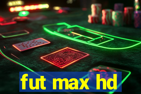 fut max hd
